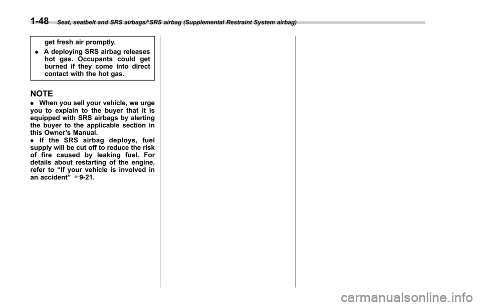 SUBARU FORESTER 2017 SJ / 4.G Owners Manual Seat, seatbelt and SRS airbags/*SRS airbag (Supplemental Restraint System airbag)
get fresh air promptly.
. A deploying SRS airbag releases
hot gas. Occupants could get
burned if they come into direct