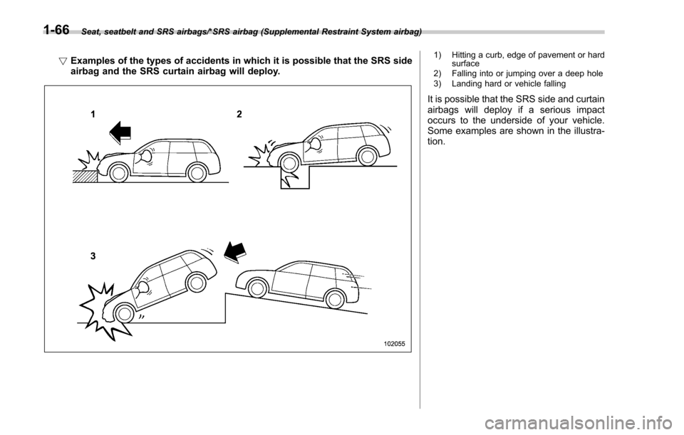 SUBARU FORESTER 2017 SJ / 4.G Owners Manual Seat, seatbelt and SRS airbags/*SRS airbag (Supplemental Restraint System airbag)
!Examples of the types of accidents in which it is possible that the SRS side
airbag and the SRS curtain airbag will d SUBARU FORESTER 2017 SJ / 4.G Owners Manual Seat, seatbelt and SRS airbags/*SRS airbag (Supplemental Restraint System airbag)
!Examples of the types of accidents in which it is possible that the SRS side
airbag and the SRS curtain airbag will d