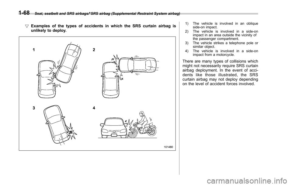 SUBARU FORESTER 2017 SJ / 4.G Owners Manual Seat, seatbelt and SRS airbags/*SRS airbag (Supplemental Restraint System airbag)
!Examples of the types of accidents in which the SRS curtain airbag is
unlikely to deploy.1) The vehicle is involved i SUBARU FORESTER 2017 SJ / 4.G Owners Manual Seat, seatbelt and SRS airbags/*SRS airbag (Supplemental Restraint System airbag)
!Examples of the types of accidents in which the SRS curtain airbag is
unlikely to deploy.1) The vehicle is involved i