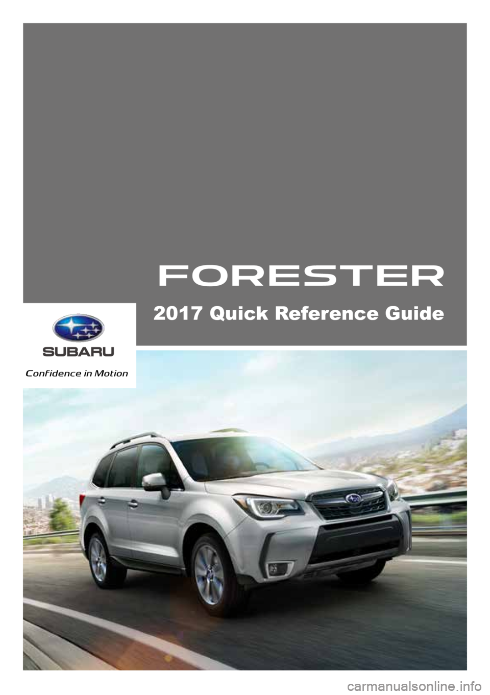 SUBARU FORESTER 2017 SJ / 4.G Quick Reference Guide 2017 Quick Reference Guide SUBARU FORESTER 2017 SJ / 4.G Quick Reference Guide 2017 Quick Reference Guide