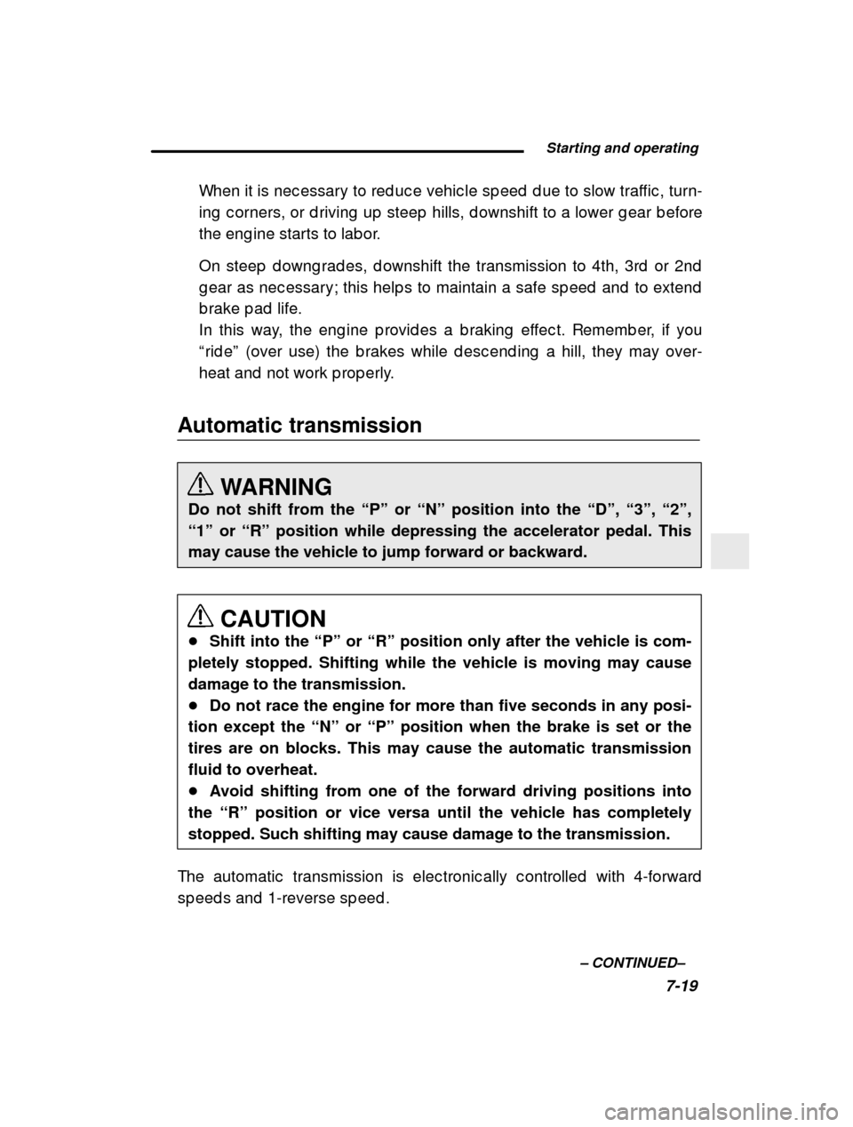 SUBARU IMPREZA 2000 2.G Owners Manual  Starting and operating7-19
–
 CONTINUED –
When it is nec essary to red uc e vehic le sp eed  d ue to
 slow traffic , turn-
ing  c orners, or d riving  up  steep  hills, d ownshift t o a lower g e