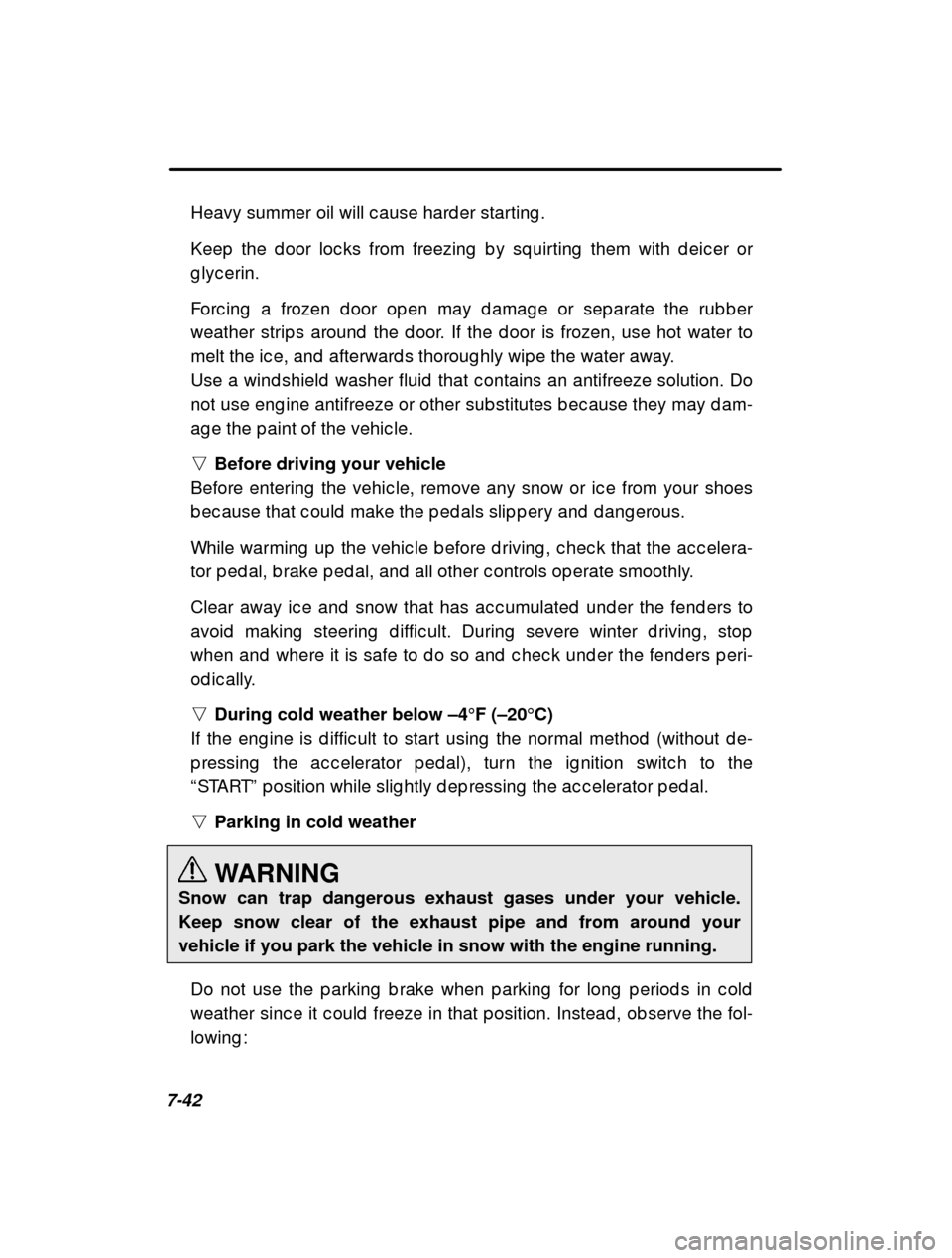 SUBARU IMPREZA 2000 2.G Owners Manual 7-42Heavy summer oil will c ause hard er starting .
Keep the d oor loc ks from freezing b y sq uirting them
with d eic er or
g lyc erin.
Forc ing a frozen d oor op en may d amag e or sep arate SUBARU IMPREZA 2000 2.G Owners Manual 7-42Heavy summer oil will c ause hard er starting .
Keep the d oor loc ks from freezing b y sq uirting them
with d eic er or
g lyc erin.
Forc ing a frozen d oor op en may d amag e or sep arate