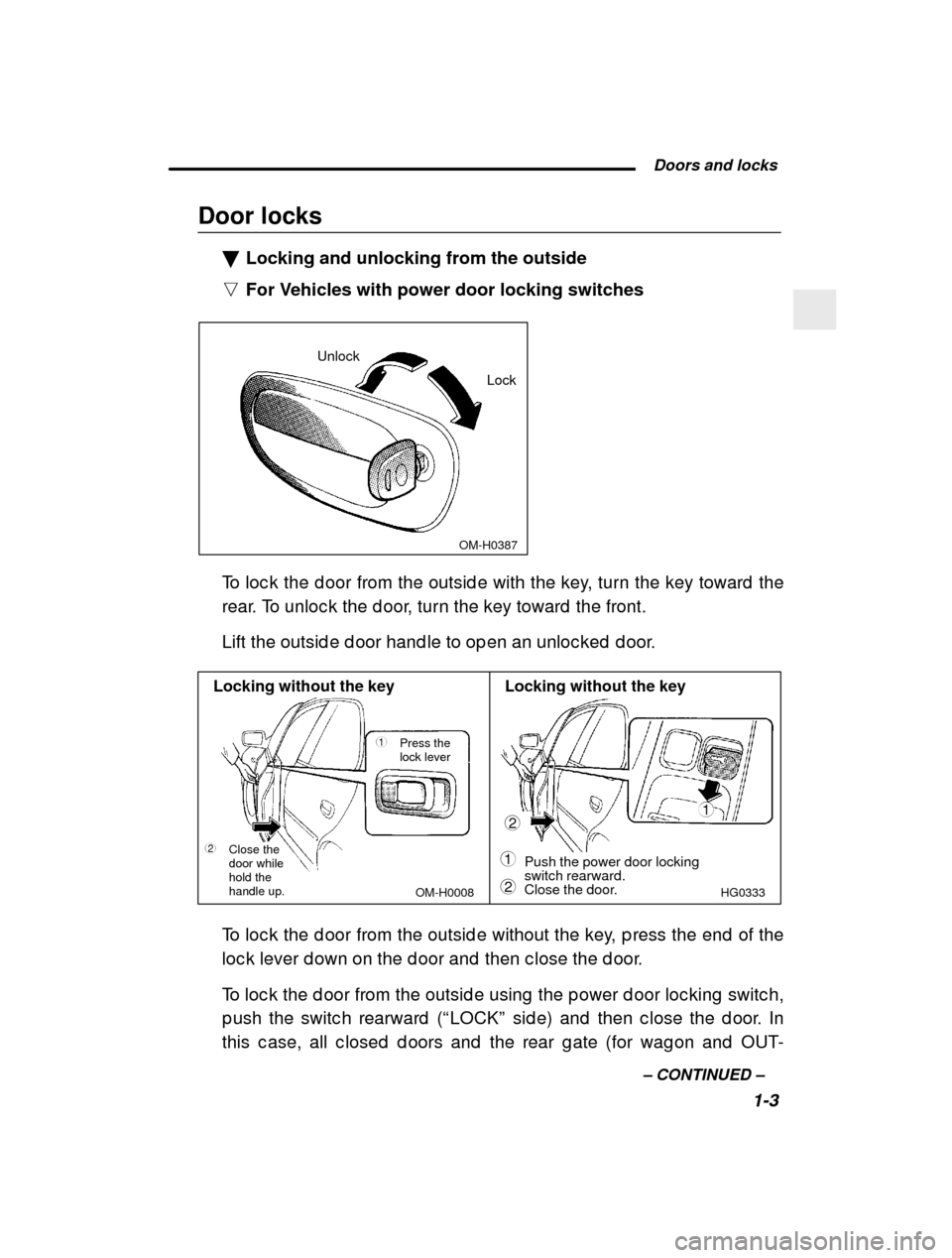 SUBARU IMPREZA 2000 2.G Owners Manual  Doors and locks1-3
–
 CONTINUED  –
Door locks
�Locking and unlocking from the outside
n For Vehicles with power door locking switches
 OM-H0387
Unlock
Lock
To loc k the d oor from the outsid e wi