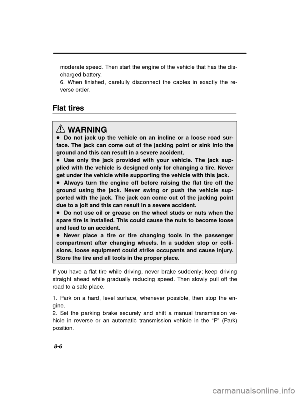 SUBARU IMPREZA 2000 2.G Owners Manual 8-6mod erate sp eed . Then start the eng ine of the vehic l
e that has the d is-
c harg ed  b attery. 
6. When finished , c arefully d isc onnec t the c ab les in  exac tly the re-
verse ord er.
Flat 