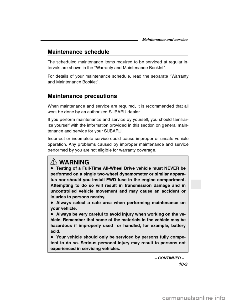 SUBARU IMPREZA 2000 2.G Owners Manual  Maintenance and service10-3
–
 CONTINUED  –
Maintenance schedule 
The sc hed uled  maintenanc e items req uired  to b e serv
ic ed  at reg ular in-
tervals are shown in the  “Warranty and  Main