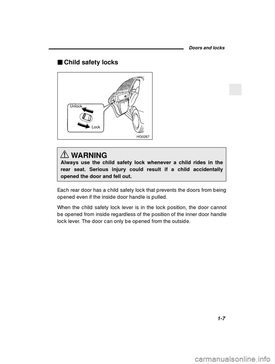 SUBARU IMPREZA 2000 2.G Owners Manual  Doors and locks1-7
–
 CONTINUED  –
�
Child safety locks
HG0267
Unlock
Lock
WARNING
Always use the child safety lock whenever a child rides in the rear seat. Serious injury could result if a child