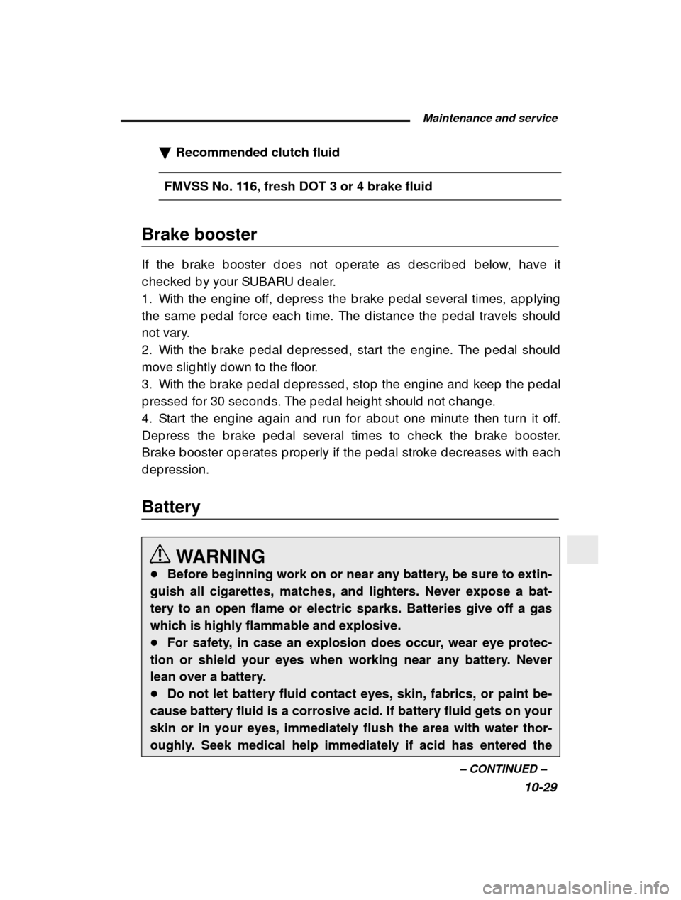 SUBARU IMPREZA 2000 2.G Owners Manual  Maintenance and service10-29
–
 CONTINUED  –
�
Recommended clutch fluid
FMVSS No. 116, fresh DOT 3 or 4 brake fluid
Brake booster 
If the b rake b ooster d oes not op erate as d esc rib ed   b el