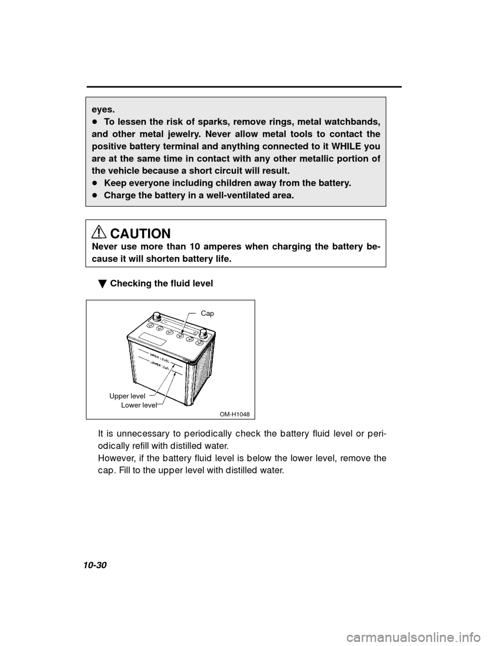 SUBARU IMPREZA 2000 2.G Owners Manual 10-30eyes. �
To lessen the risk of sparks, remove rings, metal watchbands,
and other metal jewelry. Never allow metal tools to contact the
positive battery terminal and anything connected to it WHILE 