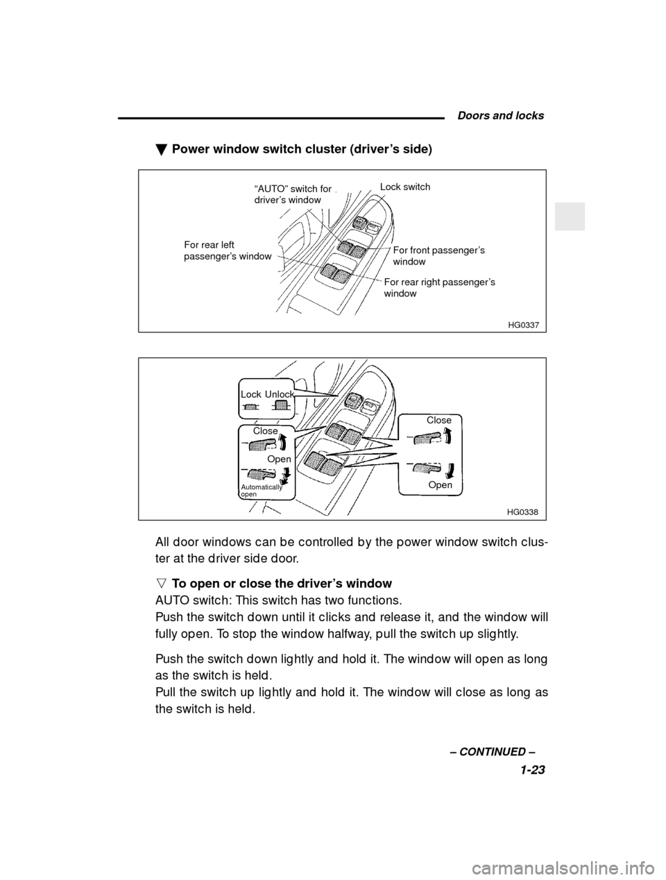 SUBARU IMPREZA 2000 2.G Service Manual  Doors and locks1-23
–
 CONTINUED  –
�
Power window switch cluster (driver ’s side)
HG0337
For front passenger’s window
Lock switch
For rear right passenger’s window
“AUTO” switch for 
d