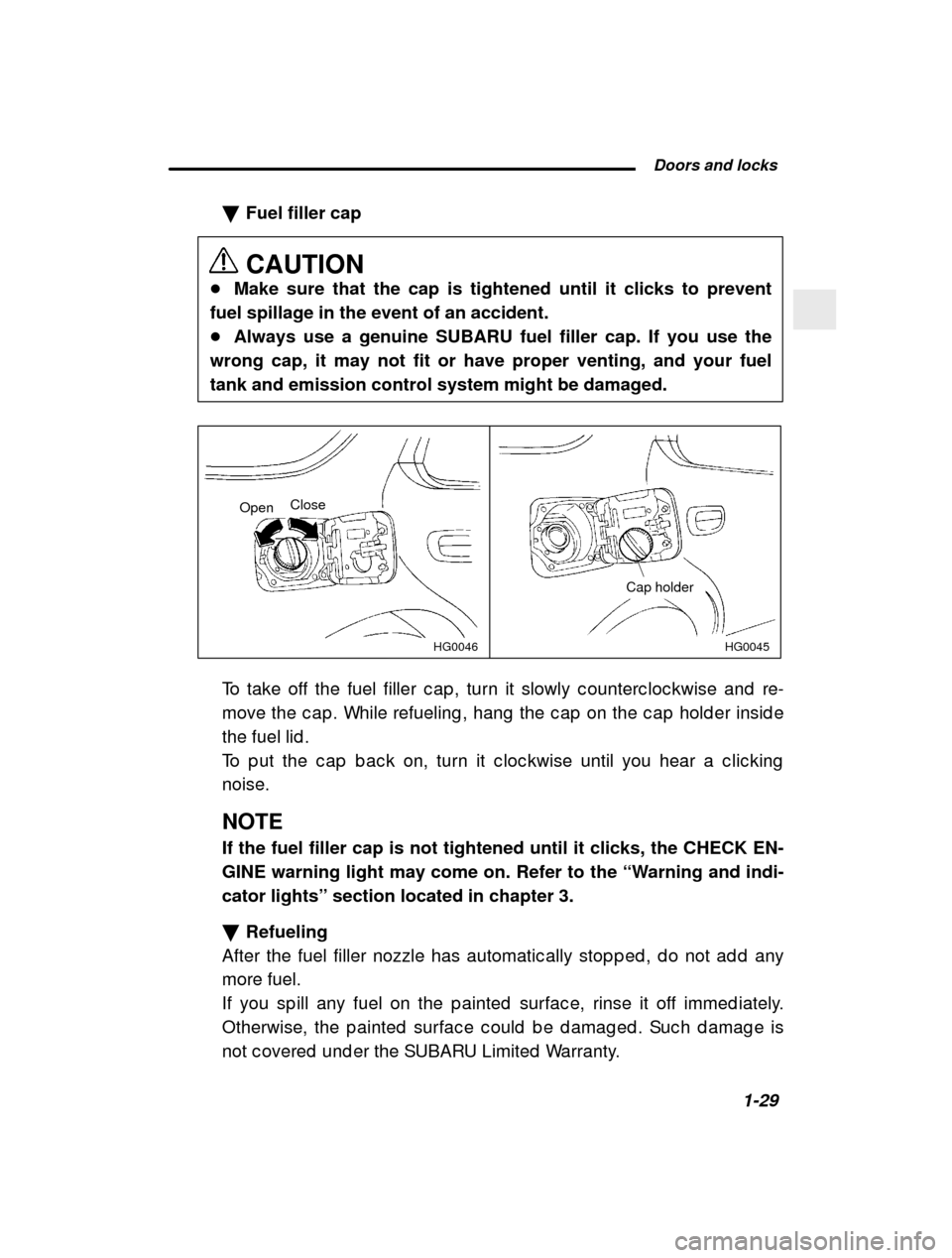 SUBARU IMPREZA 2000 2.G Service Manual  Doors and locks1-29
–
 CONTINUED  –
�
Fuel filler cap CAUTION
� Make sure that the cap is tightened until it clicks to prevent
fuel spillage in the event of an accident. � Always use a genuine SU