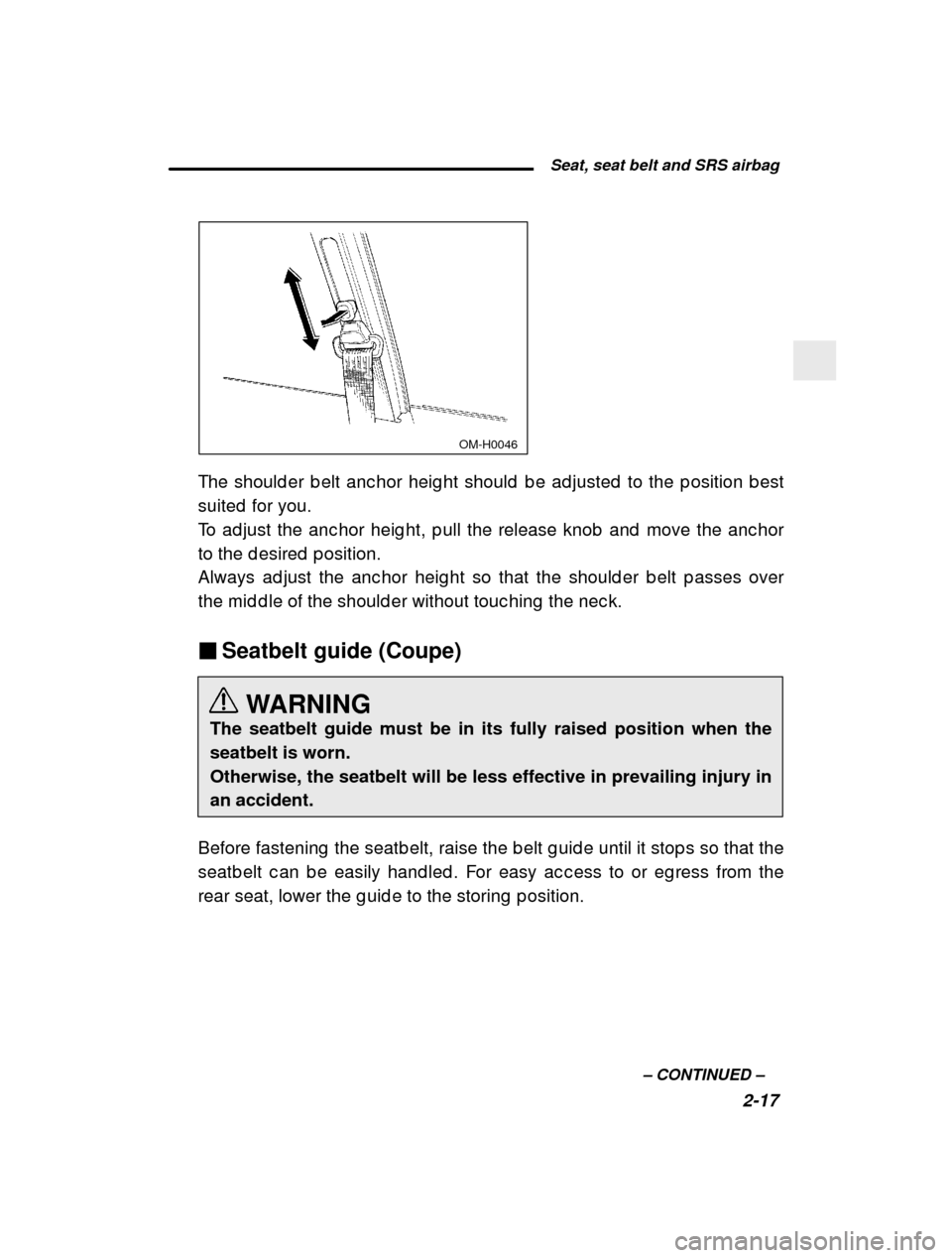 SUBARU IMPREZA 2000 2.G Manual PDF  Seat, seat belt and SRS airbag2-17
–
 CONTINUED  –
 OM-H0046
The should er b elt anc hor heig ht should  b e ad justed   to the p osition b est
suited  for you. 
To ad just the anc hor heig ht, p