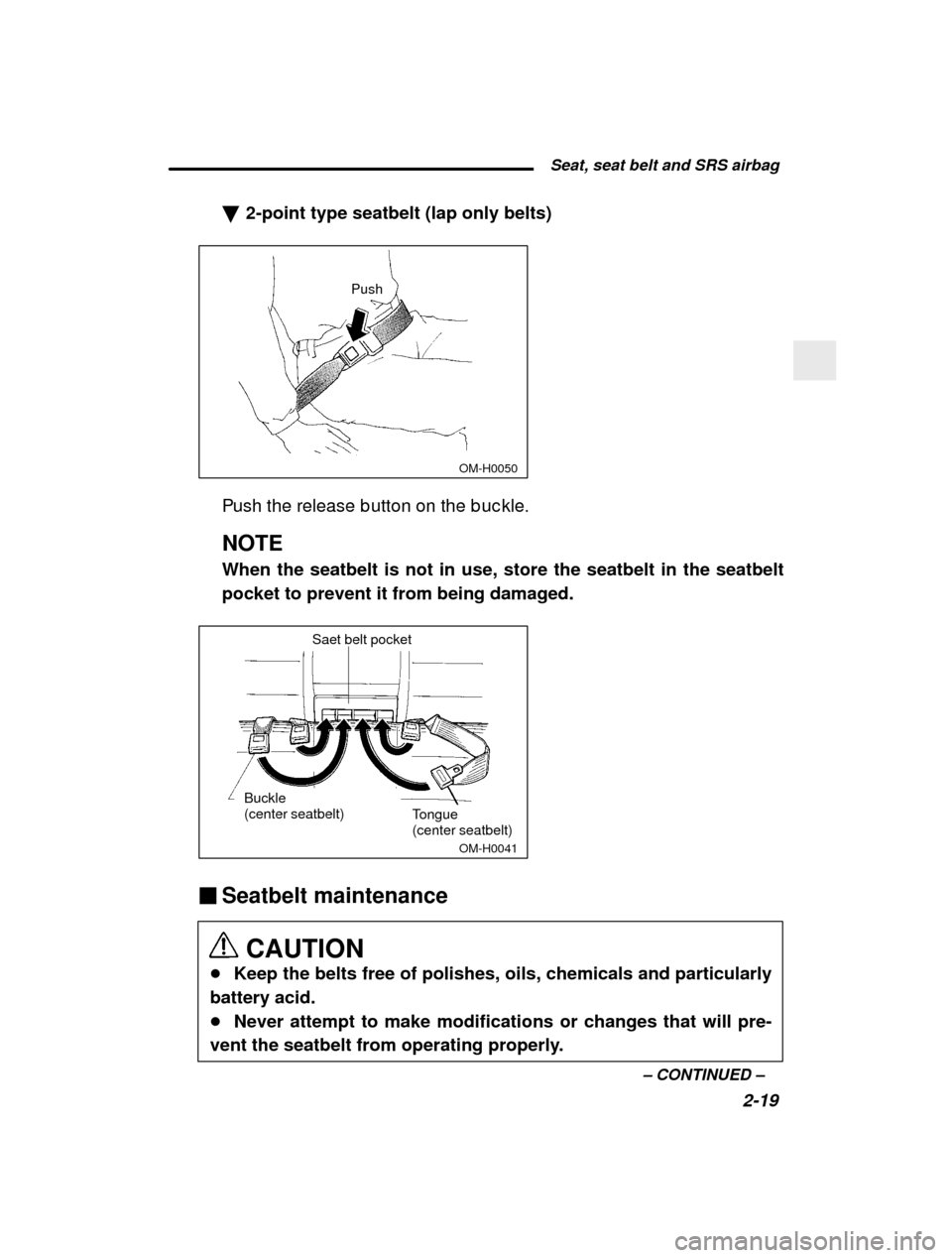 SUBARU IMPREZA 2000 2.G Owners Manual  Seat, seat belt and SRS airbag2-19
–
 CONTINUED  –
�
2-point type seatbelt (lap only belts)
 OM-H0050
Push
Push the release b utton on the b uc kle. NOTE 
When the seatbelt is not in use, store t