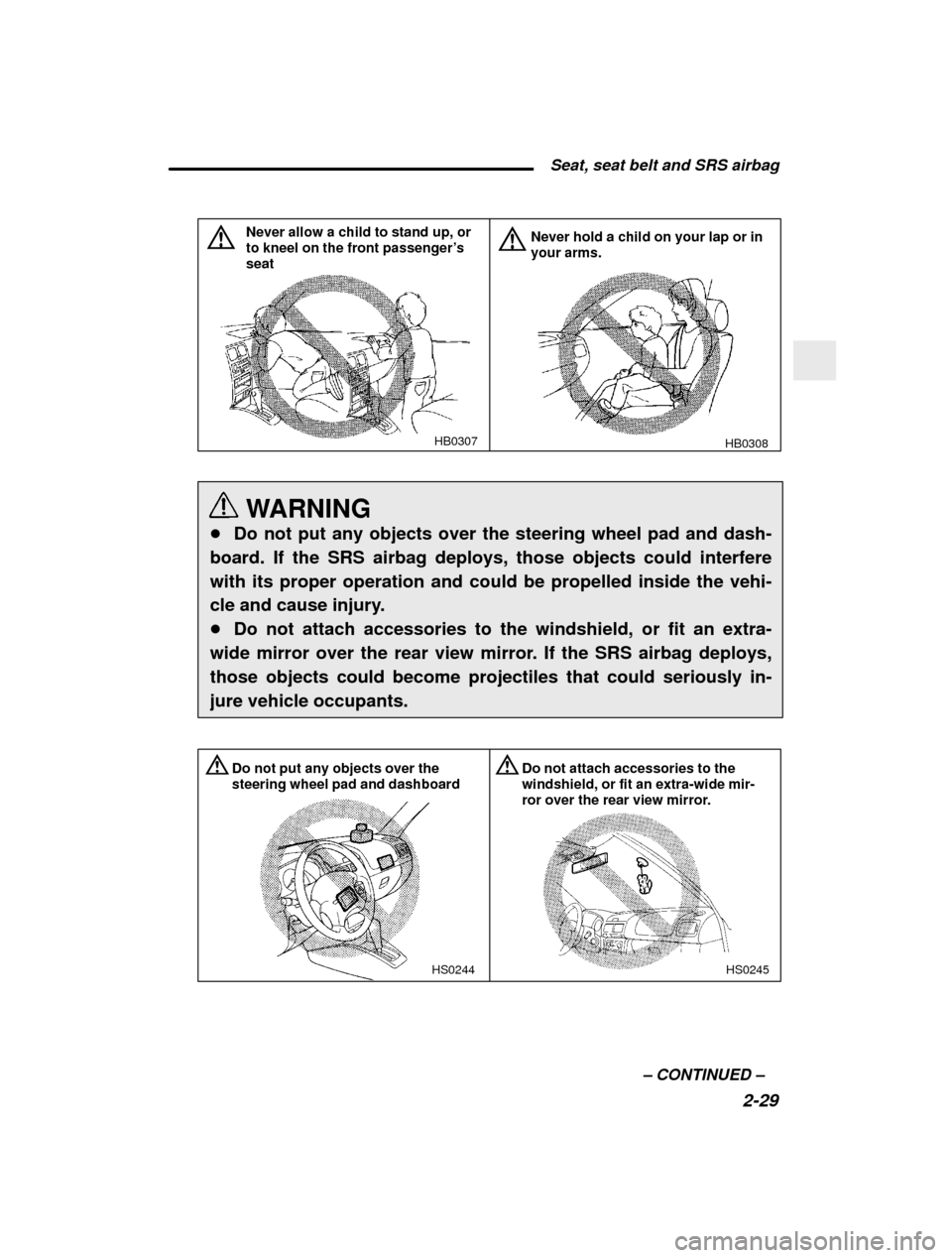 SUBARU IMPREZA 2000 2.G Manual Online  Seat, seat belt and SRS airbag2-29
–
 CONTINUED  –
HB0307
Never allow a child to stand up, or to kneel on the front passenger ’s
seat
HB0308
Never hold a child on your lap or in your arms.
WARN