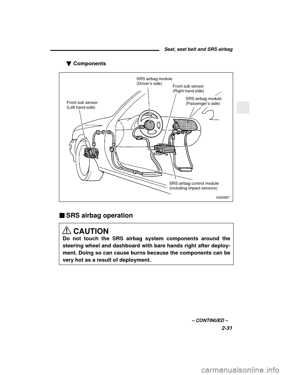 SUBARU IMPREZA 2000 2.G Owners Manual  Seat, seat belt and SRS airbag2-31
–
 CONTINUED  –
�
Components
HG0287
Front sub sensor  (Left hand side)
SRS airbag module 
(Driver’
s side)
Front sub sensor (Right hand side)
SRS airbag modul