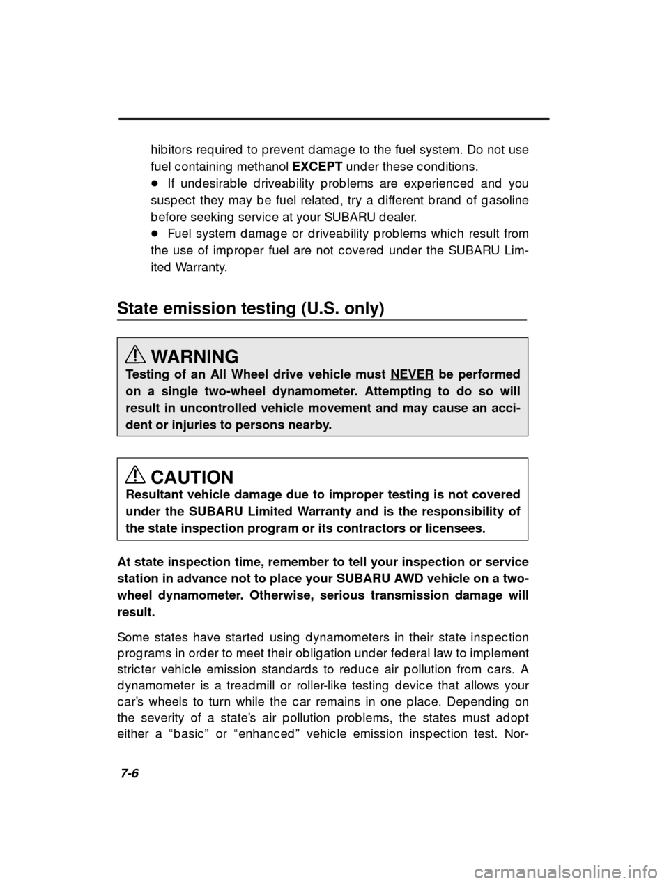 SUBARU IMPREZA 2001 2.G Owners Manual 7-6hib itors req uired  to p revent d amag e to the fuel sys
tem. Do not use
fuel c ontaining  methanol  EXCEPT und er these c ond itions.
� If und esirab le d riveab ility p rob lems are exp erienc e