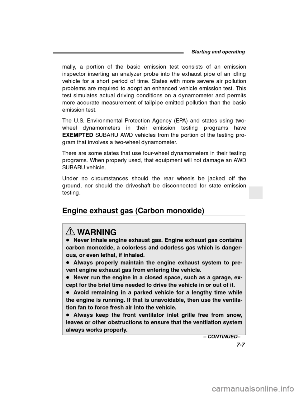 SUBARU IMPREZA 2001 2.G Owners Manual  Starting and operating7-7
–
 CONTINUED –
mally, a p ortion of the b asic  emission test c onsist
s of an emission
insp ec tor inserting  an analyzer p rob e into the exha ust p ip e of an id ling