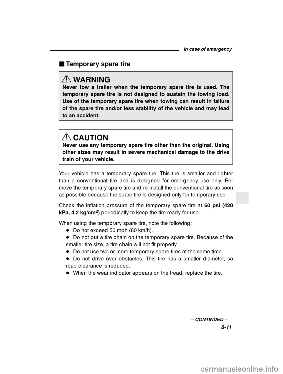 SUBARU IMPREZA 2001 2.G Owners Manual  In case of emergency8-11
–
 CONTINUED  –
�
Temporary spare tire
WARNING
Never tow a trailer when the temporary spare tire is used. The temporary spare tire is not designed to sustain the towing l