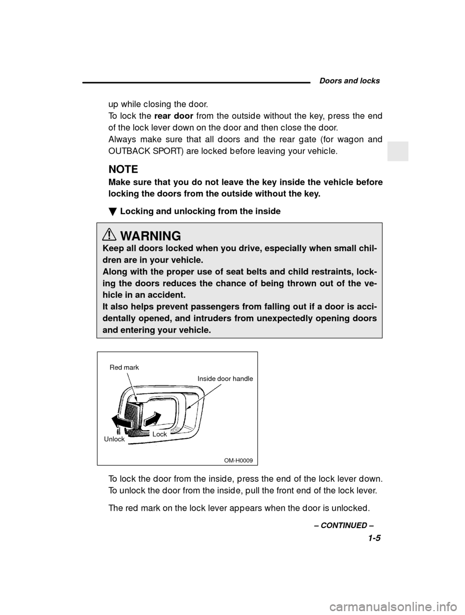 SUBARU IMPREZA 2001 2.G Owners Manual  Doors and locks1-5
–
 CONTINUED  –
up  while c losing  the d oor. 
To loc k the 
rear door from the outsid e without the key, p ress the end
of the loc k lever d own on the d oor and  then c lose