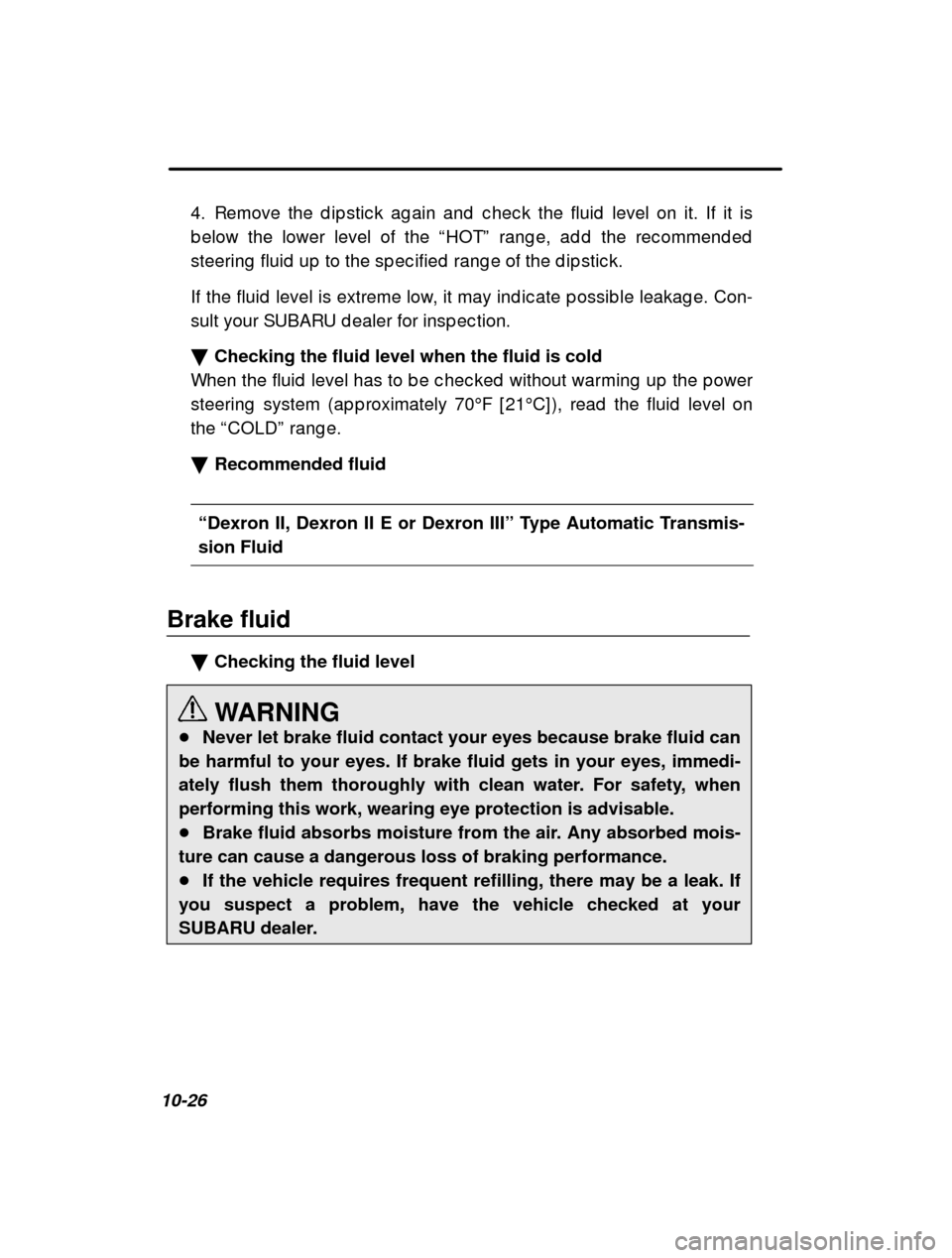 SUBARU IMPREZA 2001 2.G Owners Manual 10-264. Remove the d ip stic k ag ain and  c hec k the fluid  lev
el on it. If it is
b elow the lower level of the  “HOT ” rang e, ad d  the rec ommend ed
steering  fluid  up  to the sp ec ified  