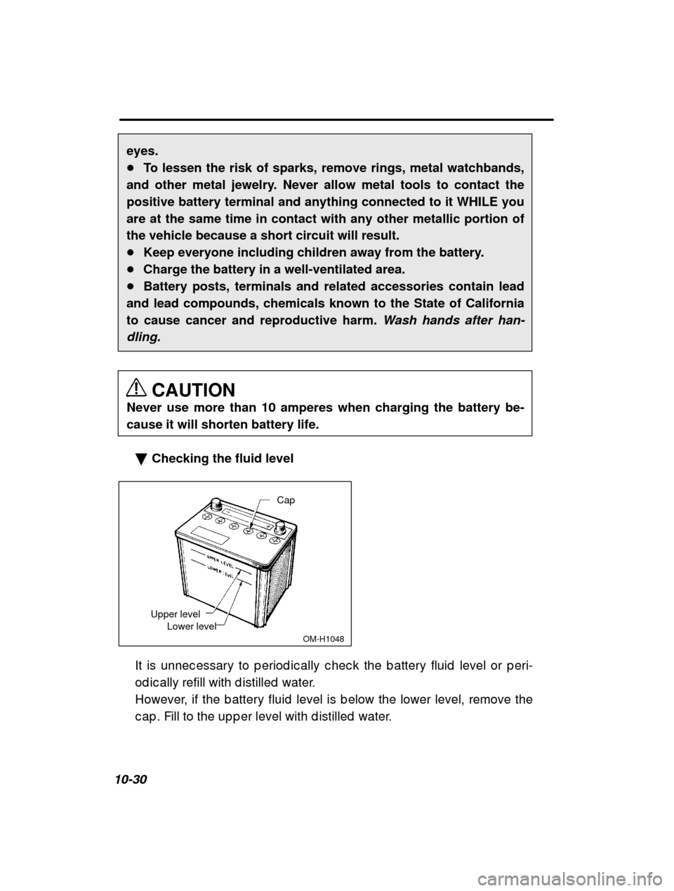 SUBARU IMPREZA 2001 2.G Owners Manual 10-30eyes. �
To lessen the risk of sparks, remove rings, metal watchbands,
and other metal jewelry. Never allow metal tools to contact the
positive battery terminal and anything connected to it WHILE 