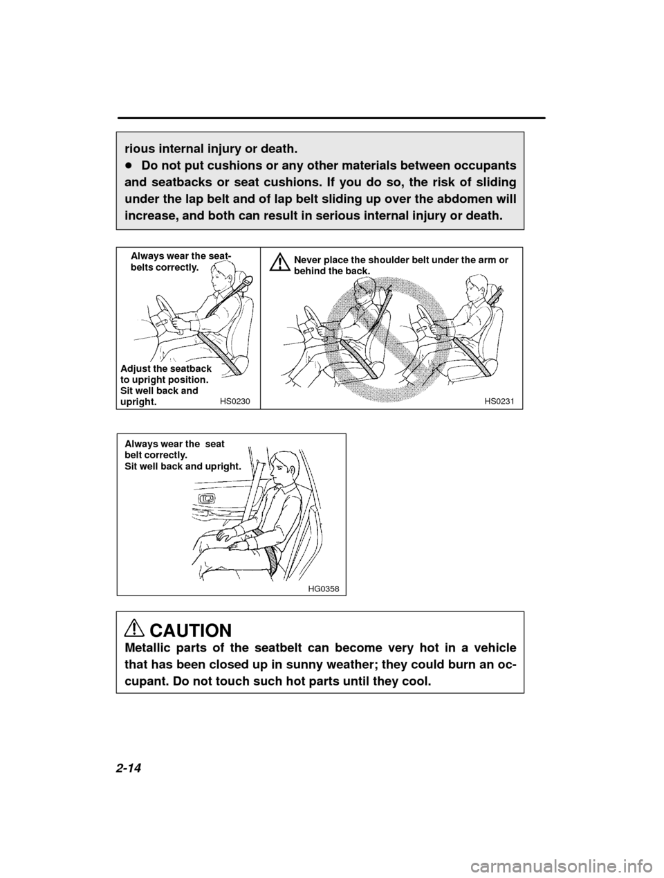 SUBARU IMPREZA 2001 2.G Manual PDF 2-14rious internal injury or death. �
Do not put cushions or any other materials between occupants
and seatbacks or seat cushions. If you do so, the risk of slidingunder the lap belt and of lap belt s