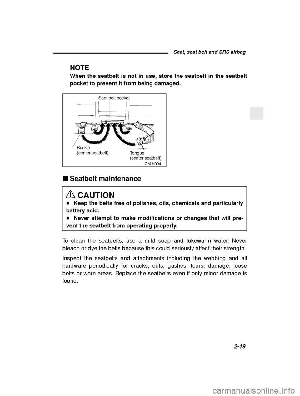 SUBARU IMPREZA 2001 2.G Owners Manual  Seat, seat belt and SRS airbag2-19
–
 CONTINUED  –
NOTE 
When the seatbelt is not in use, store the seatbelt in the seatbelt pocket to prevent it from being damaged.
Buckle 
(center seatbelt)Tong