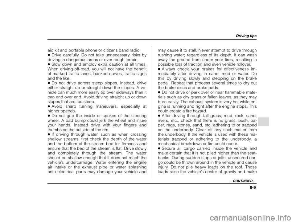 SUBARU IMPREZA 2002 2.G Owners Manual Driving tips
8-9
– CONTINUED  –
aid kit and portable phone or citizens band radio. �Drive carefully. Do not take unnecessary risks by
driving in dangerous areas or over rough terrain.� Slow down a