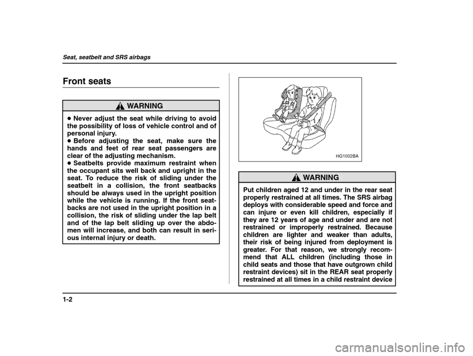 SUBARU IMPREZA 2002 2.G Owners Manual Seat, seatbelt and SRS airbags
1-2
Front seats
WARNING
�Never adjust the seat while driving to avoid
the possibility of loss of vehicle control and of 
personal injury.� Before adjusting the seat, mak