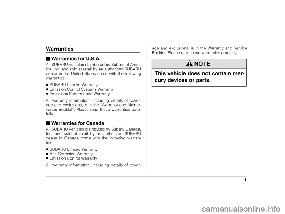 SUBARU IMPREZA 2002 2.G Owners Manual 1
– CONTINUED –
Warranties �Warranties for U.S.A.
All SUBARU vehicles distributed by Subaru of Amer- 
ica, Inc. and sold at retail by an authorized SUBARU
dealer in the United States come with the