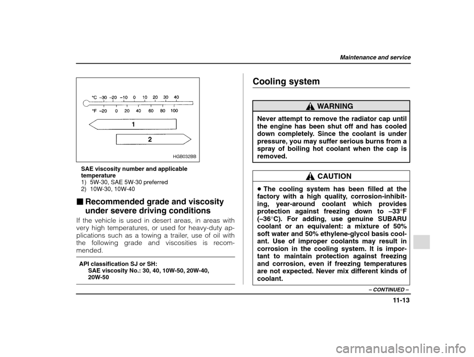 SUBARU IMPREZA 2002 2.G Owners Manual Maintenance and service
11-13
– CONTINUED  –
HGB032BB
SAE viscosity number and applicable temperature
1) 5W-30, SAE 5W-30 preferred
2) 10W-30, 10W-40
� Recommended grade and viscosity under severe