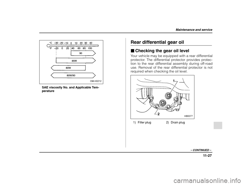 SUBARU IMPREZA 2002 2.G Owners Manual Maintenance and service
11-27
– CONTINUED  –
OM-H0212
SAE viscosity No. and Applicable Tem- perature Rear differential gear oil �
Checking the gear oil level
Your vehicle may be equipped with a re