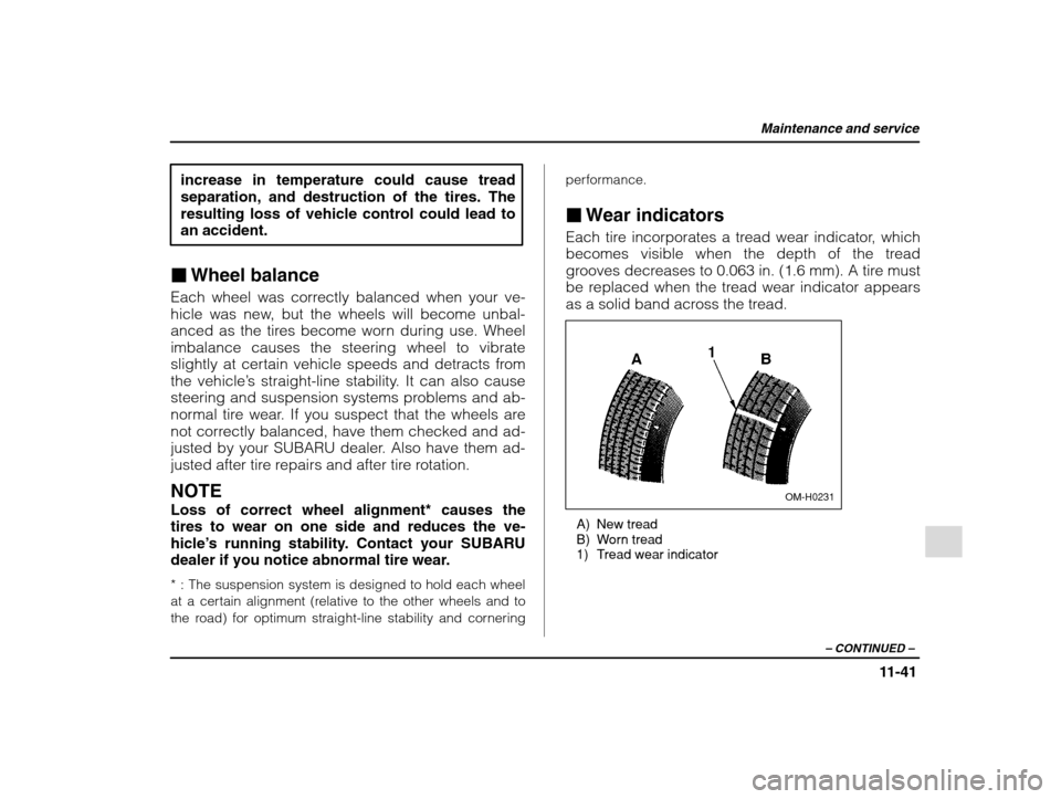 SUBARU IMPREZA 2002 2.G Owners Manual Maintenance and service
11-41
– CONTINUED  –
increase in temperature could cause tread 
separation, and destruction of the tires. Theresulting loss of vehicle control could lead toan accident.
� W