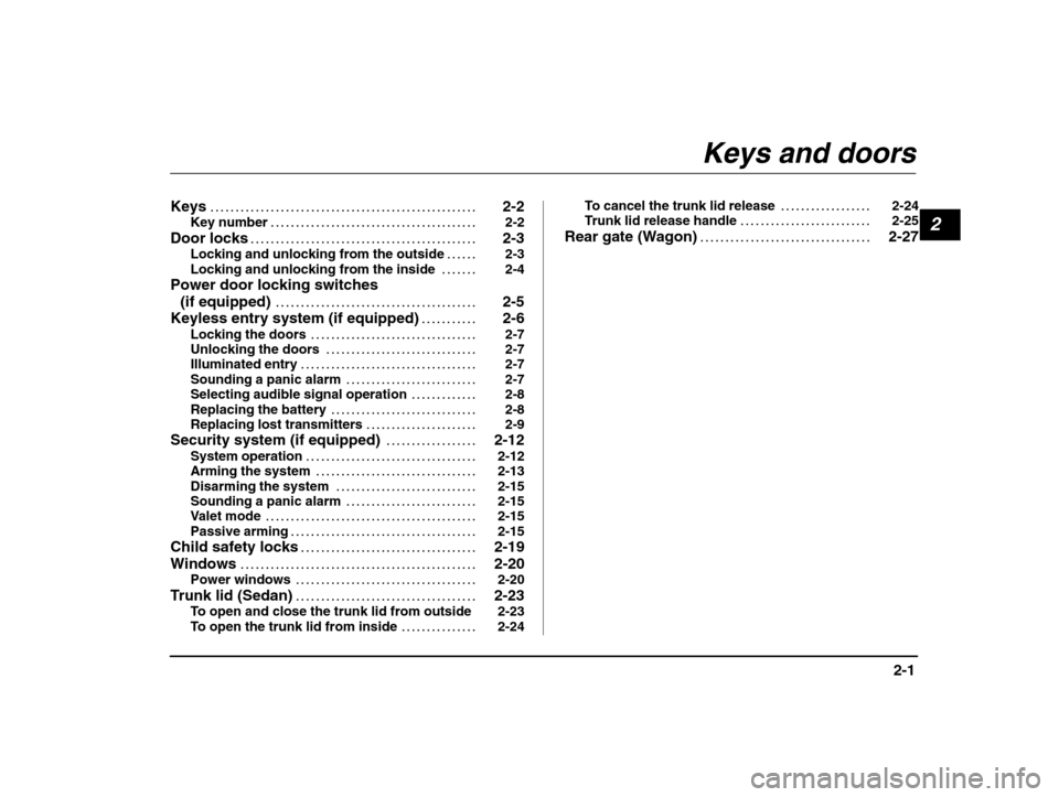 SUBARU IMPREZA 2002 2.G Manual Online 2
2-1
– CONTINUED  –
Keys 2-2
. . . . . . . . . . . . . . . . . . . . . . . . . . . . . . . . . . . . . . . . . . . . . . . . . . . . . 
Key number 2-2
. . . . . . . . . . . . . . . . . . . . . . 