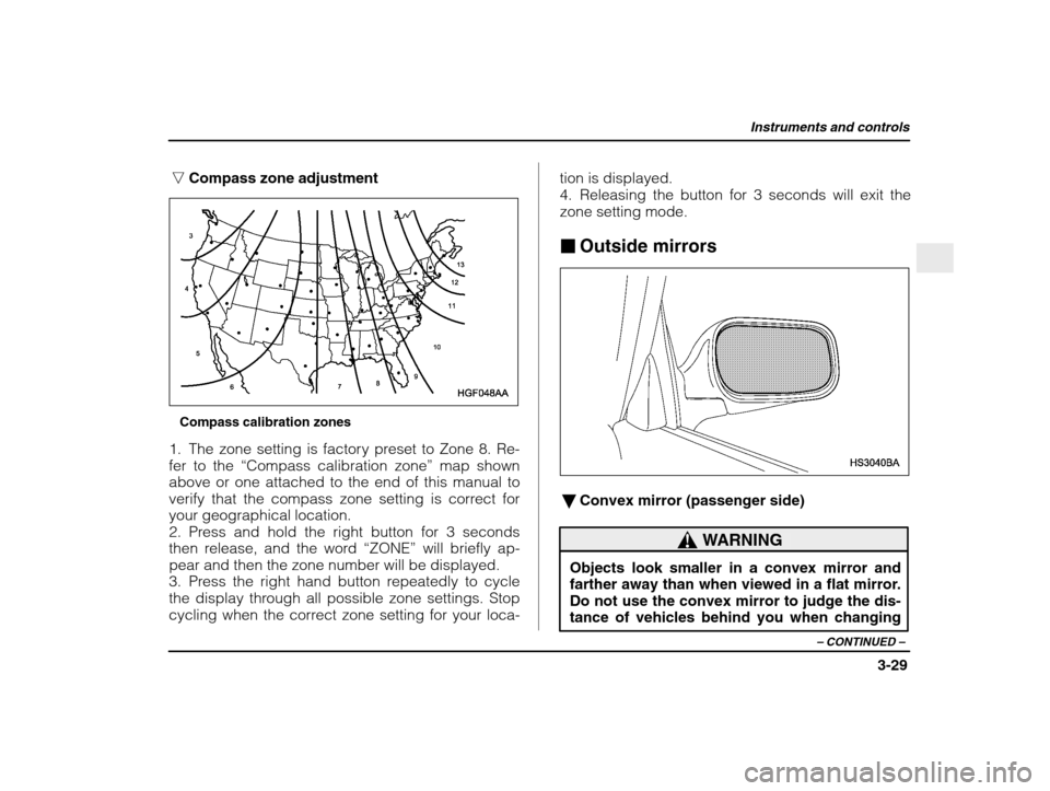 SUBARU IMPREZA 2003 2.G Owners Manual Instruments and controls
3-29
– CONTINUED  –
nCompass zone adjustment
Compass calibration zones
1. The zone setting is factory preset to Zone 8. Re- fer to the  “Compass calibration zone ” map