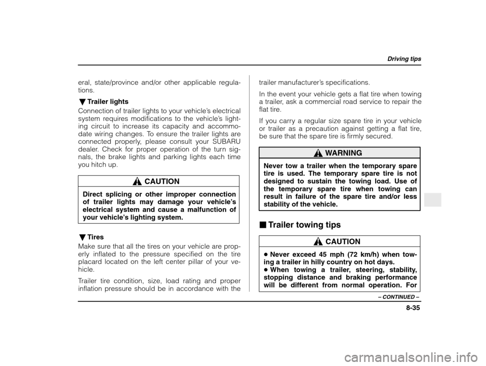 SUBARU IMPREZA 2003 2.G Owners Manual Driving tips
8-35
– CONTINUED  –
eral, state/province and/or other applicable regula- tions.
� Trailer lights
Connection of trailer lights to your vehicle ’s electrical
system requires modificat