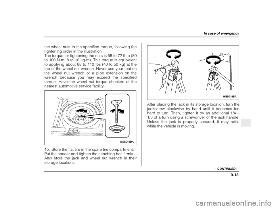 SUBARU IMPREZA 2003 2.G Owners Manual In case of emergency
9-13
– CONTINUED  –
the wheel nuts to the specified torque, following the 
tightening order in the illustration.
The torque for tightening the nuts is 58 to 72 ft-lb (80
to 10