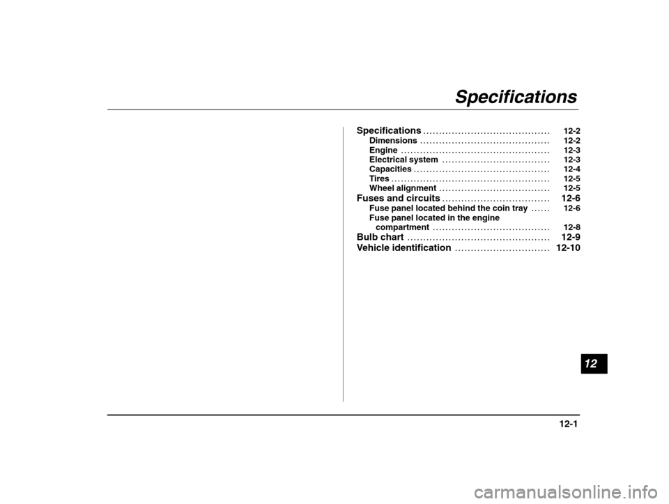 SUBARU IMPREZA 2003 2.G Owners Manual 12
12-1
– CONTINUED  –
Specifications 12-2
. . . . . . . . . . . . . . . . . . . . . . . . . . . . . . . . . . . . . . . . 
Dimensions 12-2
. . . . . . . . . . . . . . . . . . . . . . . . . . . . 