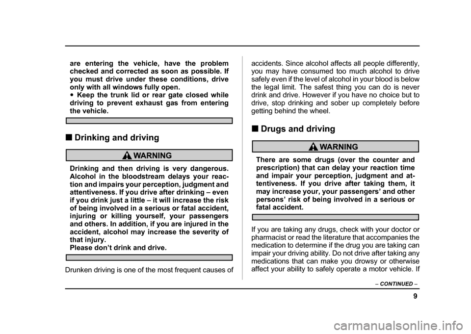 SUBARU IMPREZA 2004 2.G User Guide 9
–
CONTINUED –
are entering the vehicle, have the problem
checked and corrected as soon as possible. If
you must drive under these conditions, drive
only with all windows fully open. "Keep th SUBARU IMPREZA 2004 2.G User Guide 9
–
CONTINUED –
are entering the vehicle, have the problem
checked and corrected as soon as possible. If
you must drive under these conditions, drive
only with all windows fully open. "Keep th