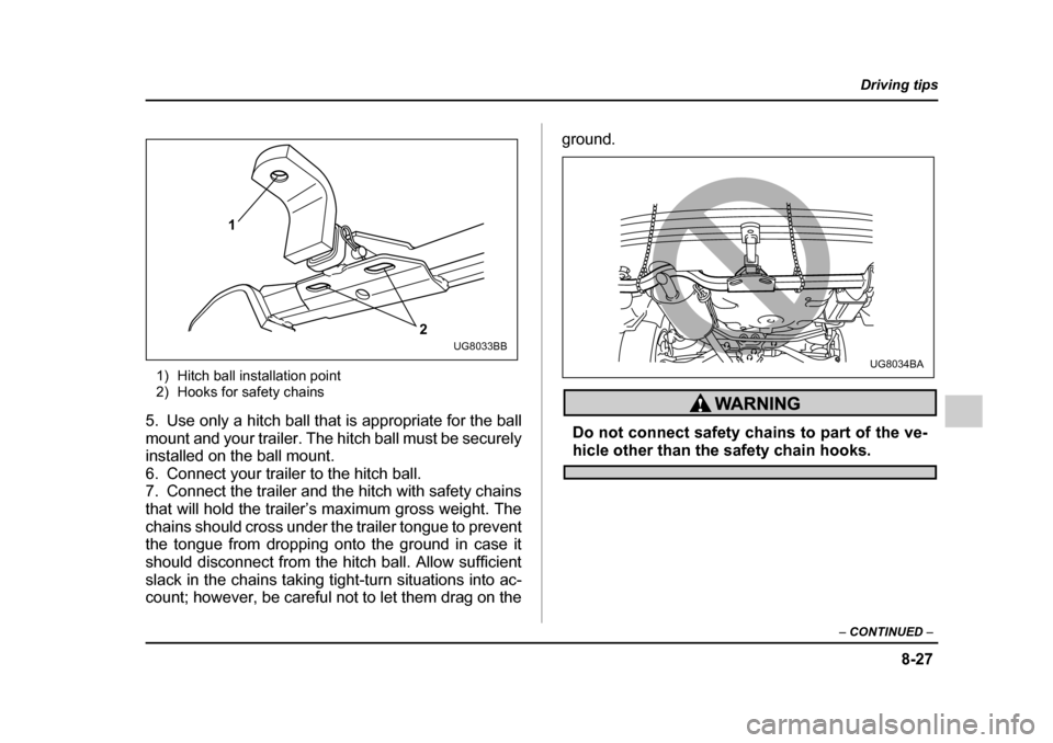 SUBARU IMPREZA 2005 2.G Owners Manual 8-27
Driving tips
– CONTINUED –
1) Hitch ball installation point
2) Hooks for safety chains
5. Use only a hitch ball that is appropriate for the ball
mount and your trailer. The hitch ball mus SUBARU IMPREZA 2005 2.G Owners Manual 8-27
Driving tips
– CONTINUED –
1) Hitch ball installation point
2) Hooks for safety chains
5. Use only a hitch ball that is appropriate for the ball
mount and your trailer. The hitch ball mus