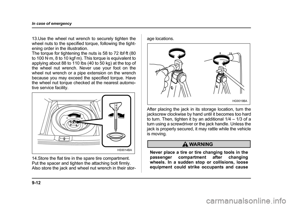 SUBARU IMPREZA 2005 2.G Owners Manual 9-12
In case of emergency
13.Use the wheel nut wrench to securely tighten the
wheel nuts to the specified torque, following the tight-
ening order in the illustration.
The torque for tightening the SUBARU IMPREZA 2005 2.G Owners Manual 9-12
In case of emergency
13.Use the wheel nut wrench to securely tighten the
wheel nuts to the specified torque, following the tight-
ening order in the illustration.
The torque for tightening the