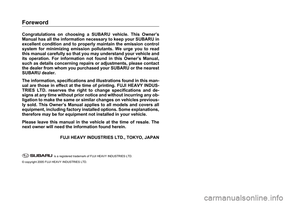 SUBARU IMPREZA 2006 2.G Owners Manual Foreword
Congratulations  on  choosing  a  SUBARU  vehicle.  This Owners
Manual has all the information necessary to keep yo ur SUBARU in
excellent  condition  and  to  properly  maintain  the  em i