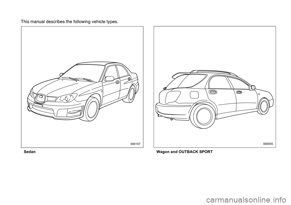 SUBARU IMPREZA 2006 2.G Owners Manual This manual describes the following vehicle types.
SedanWagon and OUTBACK SPORT
000167000055 