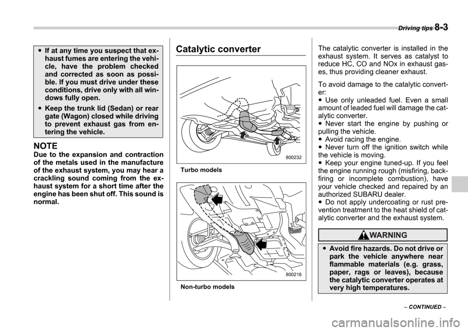 SUBARU IMPREZA 2006 2.G Owners Manual Driving tips 8-3
CONTINUED
NOTE
Due to the expansion and contraction
of the metals used in the manufacture
of the exhaust system, you may hear a
crackling sound coming from the SUBARU IMPREZA 2006 2.G Owners Manual Driving tips 8-3
CONTINUED
NOTE
Due to the expansion and contraction
of the metals used in the manufacture
of the exhaust system, you may hear a
crackling sound coming from the