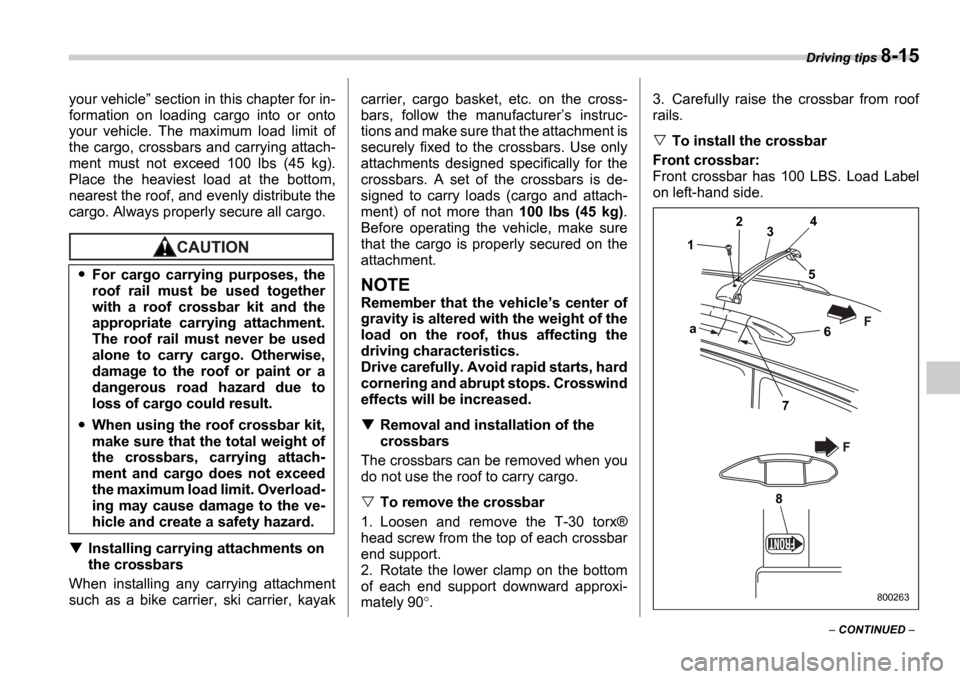 SUBARU IMPREZA 2006 2.G Owners Manual Driving tips 8-15
CONTINUED
your vehicle
section in this chapter for in-
formation on loading cargo into or onto
your vehicle. The maximum load limit of
the cargo, crossbars and SUBARU IMPREZA 2006 2.G Owners Manual Driving tips 8-15
CONTINUED
your vehicle
section in this chapter for in-
formation on loading cargo into or onto
your vehicle. The maximum load limit of
the cargo, crossbars and