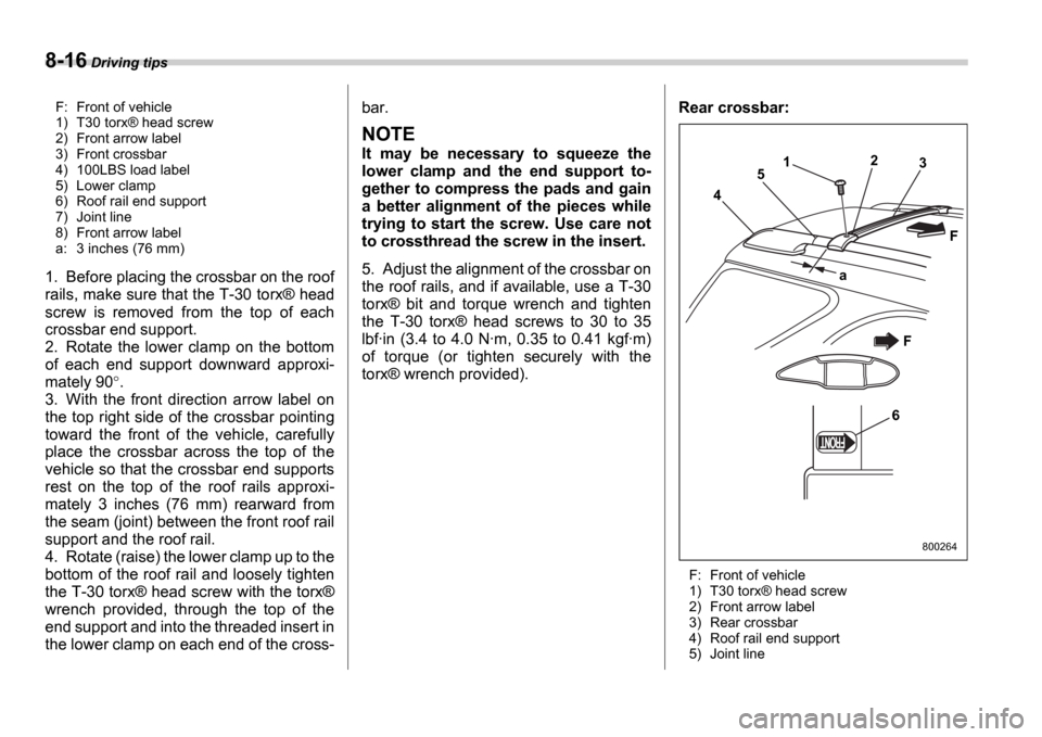 SUBARU IMPREZA 2006 2.G Owners Manual 8-16 Driving tips
F: Front of vehicle
1) T30 torx Æ head screw
2) Front arrow label
3) Front crossbar
4) 100LBS load label
5) Lower clamp
6) Roof rail end support
7) Joint line
8) Front arrow lab SUBARU IMPREZA 2006 2.G Owners Manual 8-16 Driving tips
F: Front of vehicle
1) T30 torx Æ head screw
2) Front arrow label
3) Front crossbar
4) 100LBS load label
5) Lower clamp
6) Roof rail end support
7) Joint line
8) Front arrow lab