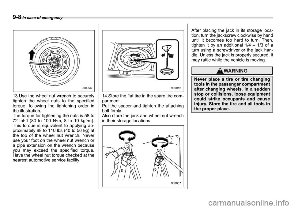 SUBARU IMPREZA 2006 2.G Owners Manual 9-8 In case of emergency
13.Use  the  wheel  nut  wrench  to  securely 
tighten  the  wheel  nuts  to  the  specified 
torque,  following  the  tightening  order  in 
the illustration. 
The torque for