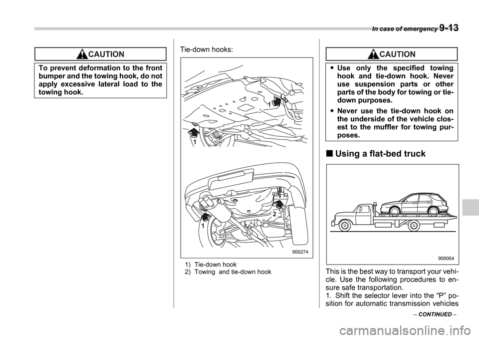 SUBARU IMPREZA 2006 2.G Owners Manual In case of emergency 9-13
CONTINUED
Tie-down hooks:
1) Tie-down hook
2) Towing and tie-down hook
Using a flat-bed truck
This is the best way to transport your vehi-
cle. Use the following SUBARU IMPREZA 2006 2.G Owners Manual In case of emergency 9-13
CONTINUED
Tie-down hooks:
1) Tie-down hook
2) Towing and tie-down hook
Using a flat-bed truck
This is the best way to transport your vehi-
cle. Use the following