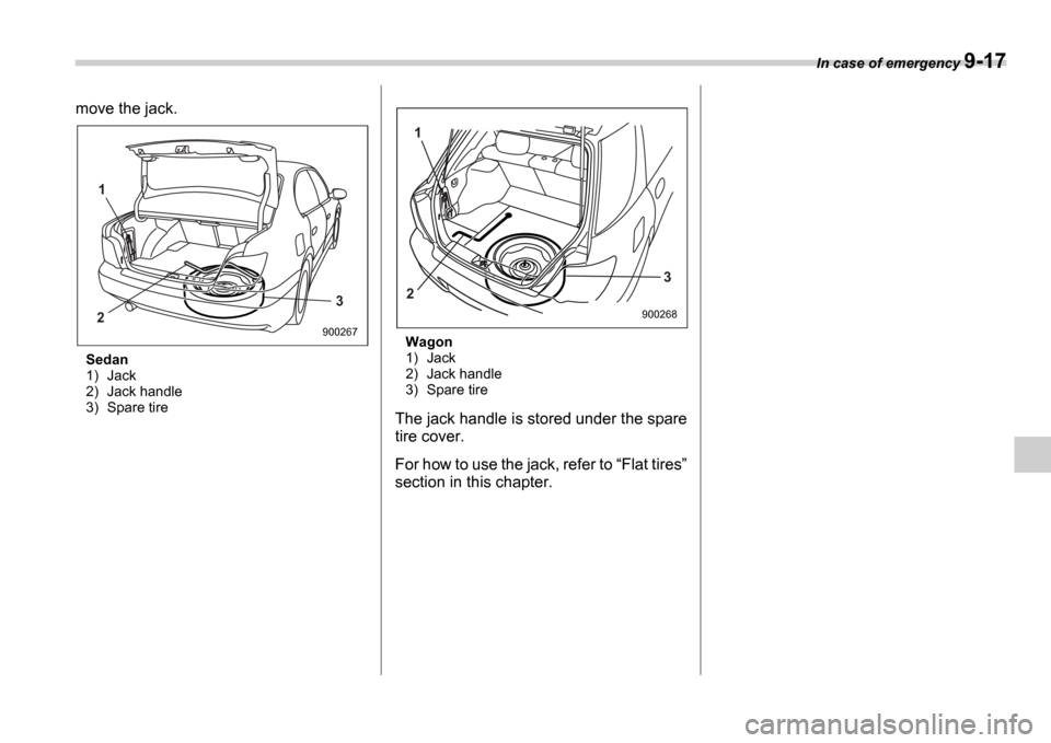 SUBARU IMPREZA 2006 2.G Owners Manual In case of emergency 9-17
move the jack.
Sedan
1) Jack
2) Jack handle
3) Spare tire Wagon
1) Jack
2) Jack handle
3) Spare tire
The jack handle is stored under the spare
tire cover.
For how to u SUBARU IMPREZA 2006 2.G Owners Manual In case of emergency 9-17
move the jack.
Sedan
1) Jack
2) Jack handle
3) Spare tire Wagon
1) Jack
2) Jack handle
3) Spare tire
The jack handle is stored under the spare
tire cover.
For how to u