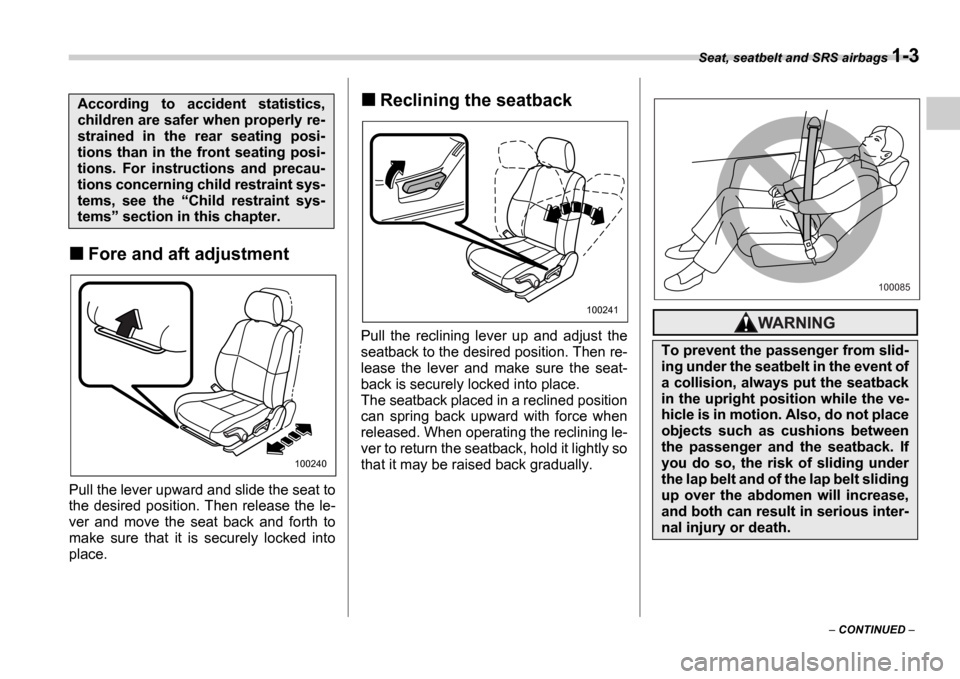 SUBARU IMPREZA 2006 2.G Owners Manual Seat, seatbelt and SRS airbags 1-3
CONTINUED
Fore and aft adjustment
Pull the lever upward and slide the seat to
the desired position. Then release the le-
ver and move the seat back an SUBARU IMPREZA 2006 2.G Owners Manual Seat, seatbelt and SRS airbags 1-3
CONTINUED
Fore and aft adjustment
Pull the lever upward and slide the seat to
the desired position. Then release the le-
ver and move the seat back an