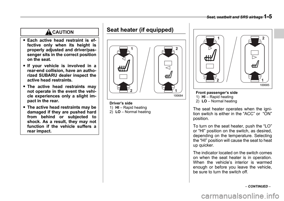 SUBARU IMPREZA 2006 2.G Owners Guide Seat, seatbelt and SRS airbags 1-5
 CONTINUED  
Seat heater (if equipped)
Driver s side
1) HI   Rapid heating
2) LO   Normal heating Front passenger
s side
1) HI   Rapid heating
2) LO 